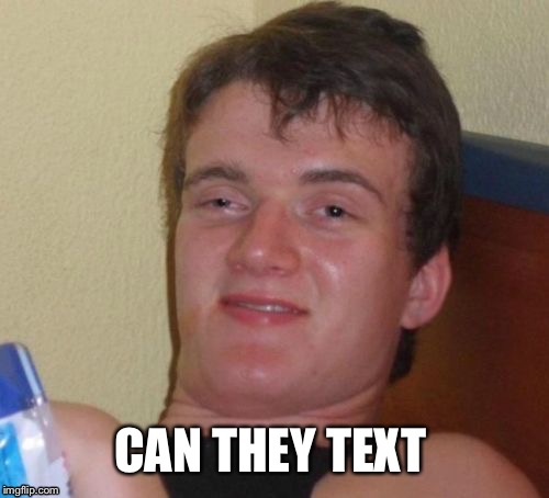 CAN THEY TEXT | made w/ Imgflip meme maker