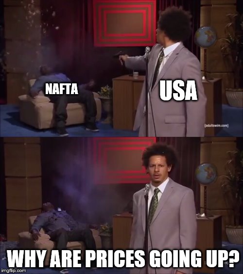 Who Killed Hannibal | USA; NAFTA; WHY ARE PRICES GOING UP? | image tagged in why would they do this | made w/ Imgflip meme maker