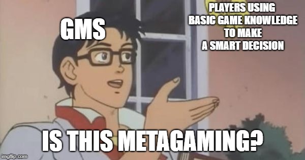 Is This a Pigeon | PLAYERS USING BASIC GAME KNOWLEDGE TO MAKE A SMART DECISION; GMS; IS THIS METAGAMING? | image tagged in is this a pigeon | made w/ Imgflip meme maker