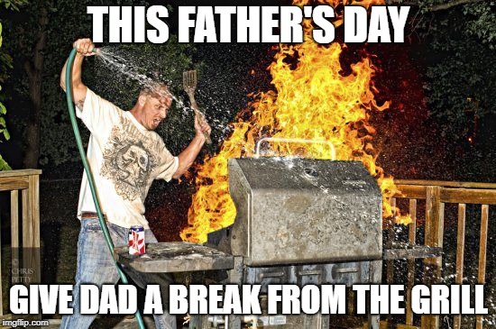 BBQ Extreme | THIS FATHER'S DAY; GIVE DAD A BREAK FROM THE GRILL | image tagged in bbq extreme | made w/ Imgflip meme maker