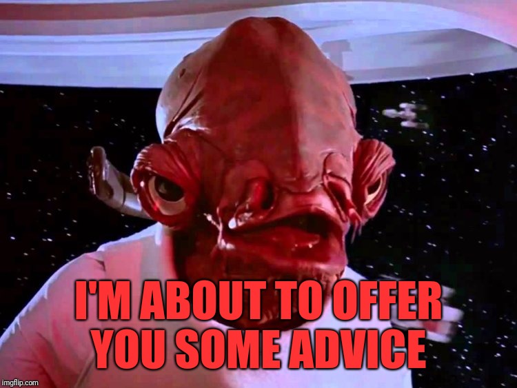I'M ABOUT TO OFFER YOU SOME ADVICE | made w/ Imgflip meme maker