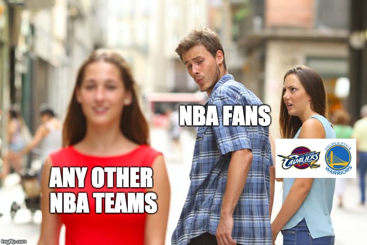 Distracted Boyfriend Meme | NBA FANS; ANY OTHER NBA TEAMS | image tagged in memes,distracted boyfriend | made w/ Imgflip meme maker