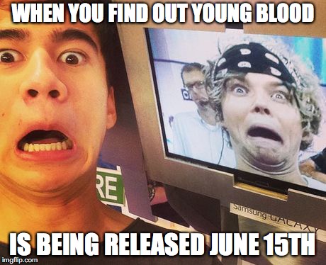 Calum Surprised  | WHEN YOU FIND OUT YOUNG BLOOD; IS BEING RELEASED JUNE 15TH | image tagged in calum surprised | made w/ Imgflip meme maker