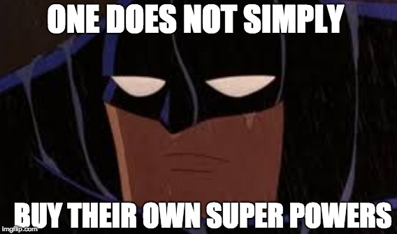 RIP Batman | ONE DOES NOT SIMPLY; BUY THEIR OWN SUPER POWERS | image tagged in memes,sad man,batman,one does not simply | made w/ Imgflip meme maker
