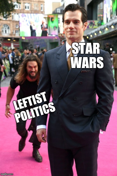 How to ruin Star Wars | STAR WARS; LEFTIST POLITICS | image tagged in jason momoa henry cavill meme,star wars,sjw,liberals | made w/ Imgflip meme maker