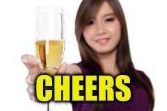 CHEERS | made w/ Imgflip meme maker