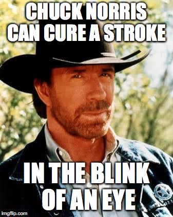 Chuck Norris | CHUCK NORRIS CAN CURE A STROKE; IN THE BLINK OF AN EYE | image tagged in memes,chuck norris,too funny,funny,funny memes | made w/ Imgflip meme maker