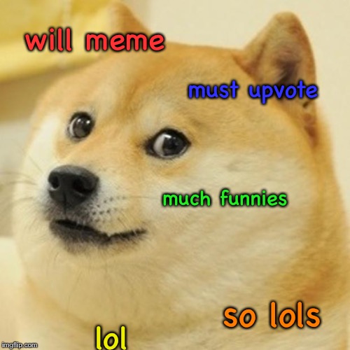 Doge Meme | will meme; must upvote; much funnies; so lols; lol | image tagged in memes,doge | made w/ Imgflip meme maker