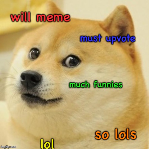 Doge | will meme; must upvote; much funnies; so lols; lol | image tagged in memes,doge | made w/ Imgflip meme maker