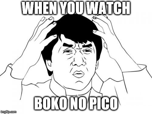 Jackie Chan WTF Meme | WHEN YOU WATCH; BOKO NO PICO | image tagged in memes,jackie chan wtf | made w/ Imgflip meme maker