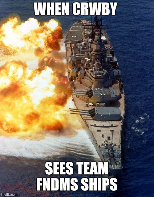 Ship | WHEN CRWBY; SEES TEAM FNDMS SHIPS | image tagged in ship | made w/ Imgflip meme maker