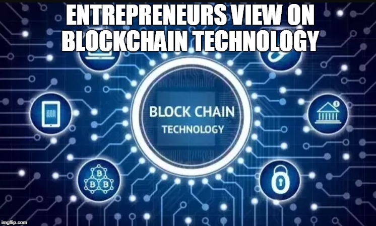 Blockchain Technology is the new topic of discussion for the people in the market. The blockchain is a digital. | ENTREPRENEURS VIEW ON BLOCKCHAIN TECHNOLOGY | image tagged in blockchain,blockchain technology | made w/ Imgflip meme maker