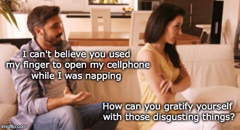 Fingered | I can't believe you used my finger to open my cellphone while I was napping; How can you gratify yourself with those disgusting things? | image tagged in angry couple,privacy,cell phone,finger,totally busted | made w/ Imgflip meme maker