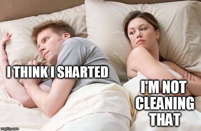 couple thinking bed | I'M NOT CLEANING THAT; I THINK I SHARTED | image tagged in couple thinking bed | made w/ Imgflip meme maker
