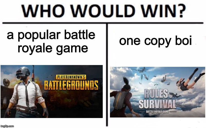 Who Would Win? | one copy boi; a popular battle royale game | image tagged in memes,who would win | made w/ Imgflip meme maker