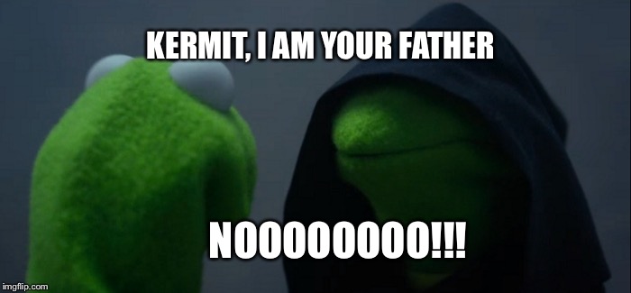 Evil Kermit Meme | KERMIT, I AM YOUR FATHER; NOOOOOOOO!!! | image tagged in memes,evil kermit | made w/ Imgflip meme maker