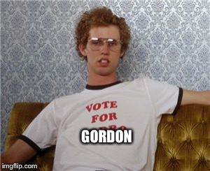 Vote for pedro  | GORDON | image tagged in vote for pedro | made w/ Imgflip meme maker