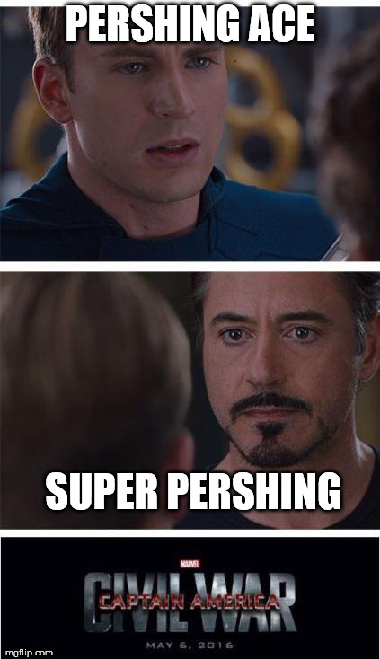 Marvel Civil War 1 Meme | PERSHING ACE; SUPER PERSHING | image tagged in memes,marvel civil war 1 | made w/ Imgflip meme maker