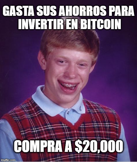 Bad Luck Brian Meme | GASTA SUS AHORROS PARA INVERTIR EN BITCOIN; COMPRA A $20,000 | image tagged in memes,bad luck brian | made w/ Imgflip meme maker
