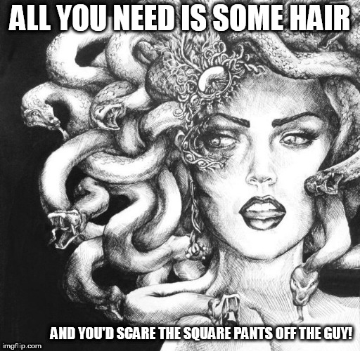 ALL YOU NEED IS SOME HAIR AND YOU'D SCARE THE SQUARE PANTS OFF THE GUY! | made w/ Imgflip meme maker