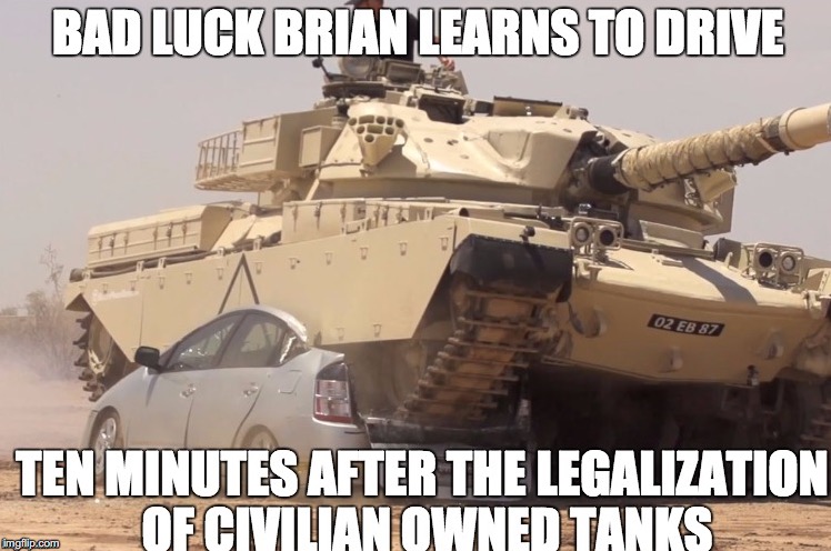 Bad Luck Brain: Tank Edition | image tagged in bad luck brian,tank | made w/ Imgflip meme maker