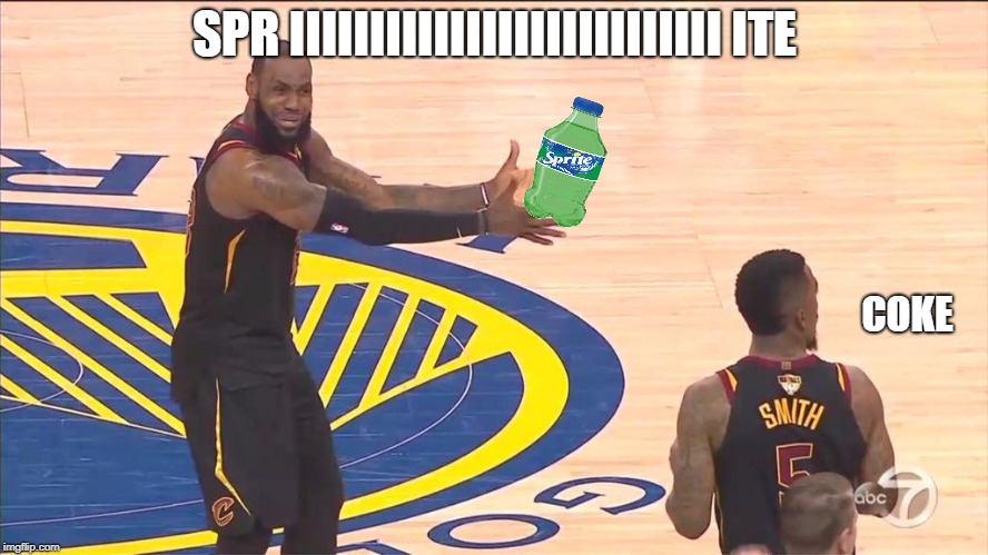 spr iiiiiiiiiiiiiiiiiiiiiiiiiii ite | SPR IIIIIIIIIIIIIIIIIIIIIIIIIII ITE; COKE | image tagged in nba finals,whoops | made w/ Imgflip meme maker