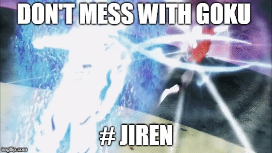 jiren got beat up | DON'T MESS WITH GOKU; # JIREN | image tagged in jiren | made w/ Imgflip meme maker