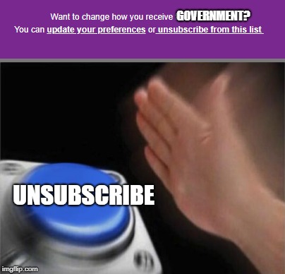 GOVERNMENT? UNSUBSCRIBE | made w/ Imgflip meme maker