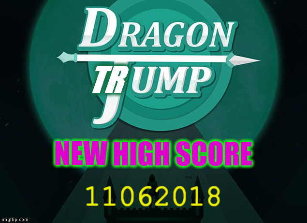 TR 11062018 NEW HIGH SCORE | made w/ Imgflip meme maker