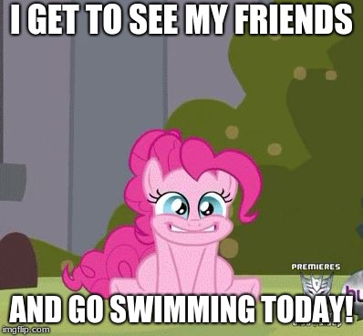 Excited Pinkie Pie | I GET TO SEE MY FRIENDS; AND GO SWIMMING TODAY! | image tagged in excited pinkie pie | made w/ Imgflip meme maker
