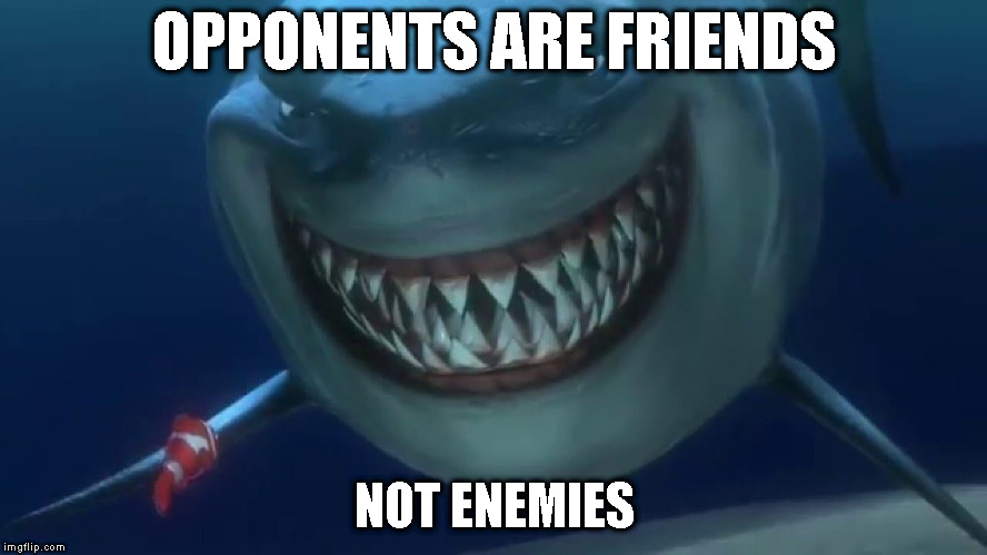 OPPONENTS ARE FRIENDS; NOT ENEMIES | made w/ Imgflip meme maker