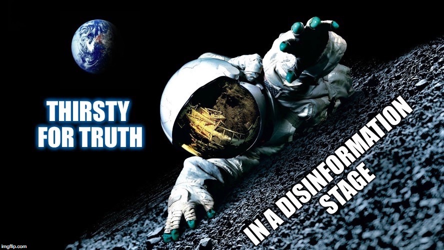 Thirsty | image tagged in truth,disinformation,spacesuit,stage,earth | made w/ Imgflip meme maker