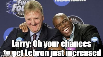 TIMEOUT | Larry: Oh your chances to get Lebron just increased | image tagged in lebron james,cleveland cavaliers,lakers,magic johnson,nba finals,nba memes | made w/ Imgflip meme maker