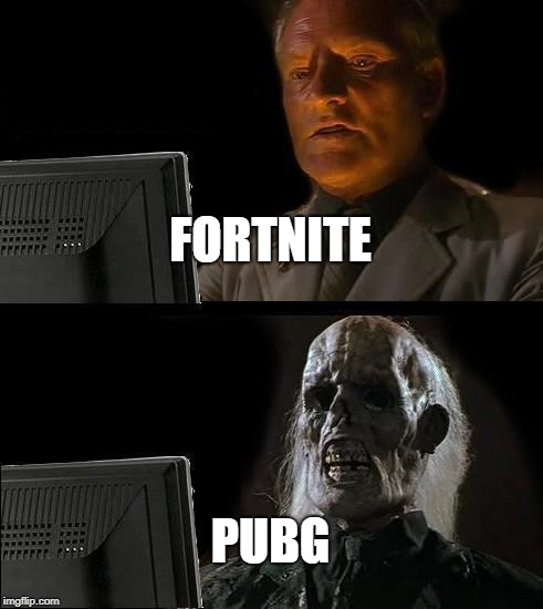 I'll Just Wait Here | FORTNITE; PUBG | image tagged in memes,ill just wait here | made w/ Imgflip meme maker