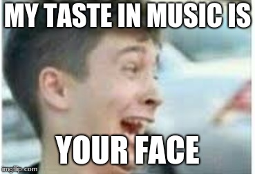 im obsessed with tear in my heart... | MY TASTE IN MUSIC IS; YOUR FACE | image tagged in tylerjoseph | made w/ Imgflip meme maker