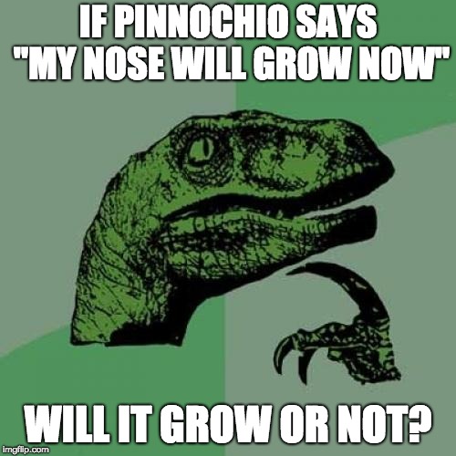 Philosoraptor Meme | IF PINNOCHIO SAYS "MY NOSE WILL GROW NOW"; WILL IT GROW OR NOT? | image tagged in memes,philosoraptor | made w/ Imgflip meme maker