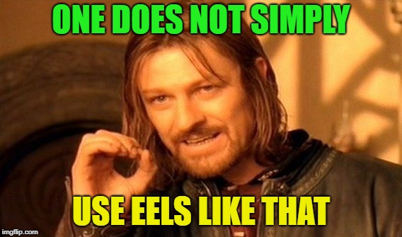 One Does Not Simply Meme | ONE DOES NOT SIMPLY USE EELS LIKE THAT | image tagged in memes,one does not simply | made w/ Imgflip meme maker