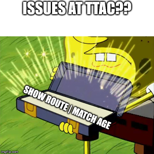 Old Reliable | ISSUES AT TTAC?? SHOW ROUTE | MATCH AGE | image tagged in old reliable | made w/ Imgflip meme maker