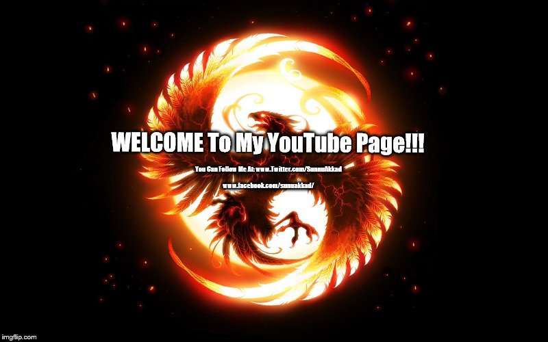 Sunu Akkad's YouTube Page  | WELCOME To My YouTube Page!!! You Can Follow Me At: www.Twitter.com/SunnuAkkad; www.facebook.com/sunuakkad/ | image tagged in sunu akkad,youtube | made w/ Imgflip meme maker