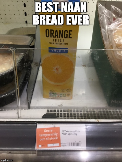 BEST NAAN BREAD EVER | image tagged in stupid | made w/ Imgflip meme maker