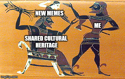 New Memes | NEW MEMES; ME; SHARED CULTURAL HERITAGE | image tagged in birth of athena | made w/ Imgflip meme maker