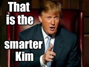 That is the smarter Kim | made w/ Imgflip meme maker