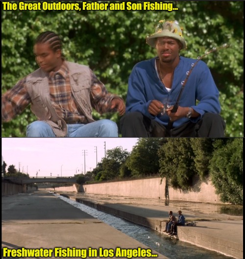 Walking in LA, Woot, Nobody walks in LA.... | The Great Outdoors, Father and Son Fishing... Freshwater Fishing in Los Angeles... | image tagged in fishing,carrie fisher,hillary clinton fish,selfish,gone fishing,what the fish | made w/ Imgflip meme maker