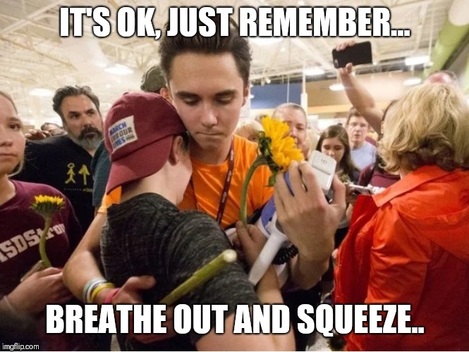 IT'S OK, JUST REMEMBER... BREATHE OUT AND SQUEEZE.. | image tagged in parkland,funny memes,funny meme,memes,meme | made w/ Imgflip meme maker
