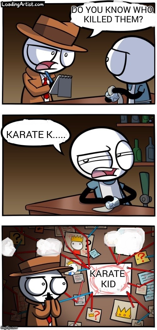 crack the case | DO YOU KNOW WHO KILLED THEM? KARATE K..... KARATE KID | image tagged in crack the case | made w/ Imgflip meme maker
