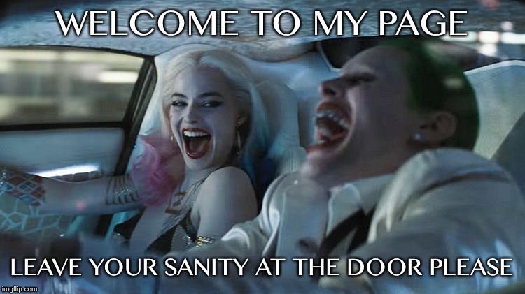 Welcome to crazy | WELCOME TO MY PAGE; LEAVE YOUR SANITY AT THE DOOR PLEASE | image tagged in crazy | made w/ Imgflip meme maker