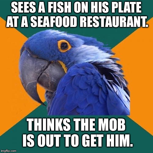 Watch out for the fish | SEES A FISH ON HIS PLATE AT A SEAFOOD RESTAURANT. THINKS THE MOB IS OUT TO GET HIM. | image tagged in memes,paranoid parrot,fish,eating,angry mob,get | made w/ Imgflip meme maker