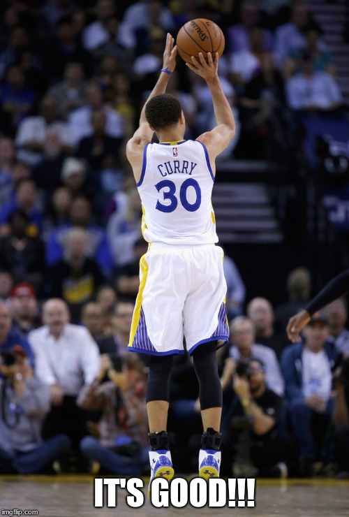 Stephen Curry |  IT'S GOOD!!! | image tagged in stephen curry | made w/ Imgflip meme maker