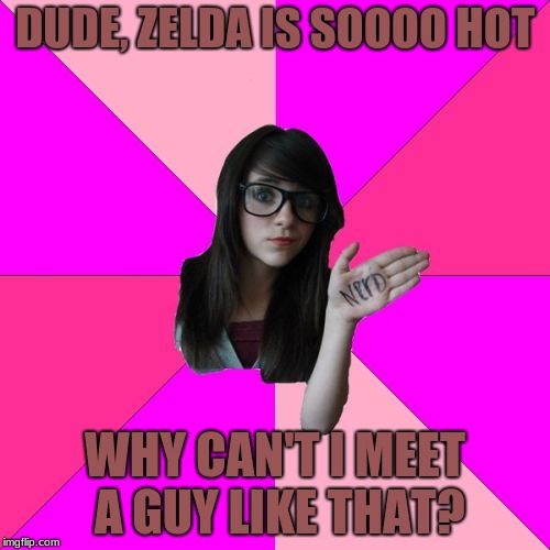 Idiot Nerd Girl Meme | DUDE, ZELDA IS SOOOO HOT; WHY CAN'T I MEET A GUY LIKE THAT? | image tagged in memes,idiot nerd girl | made w/ Imgflip meme maker