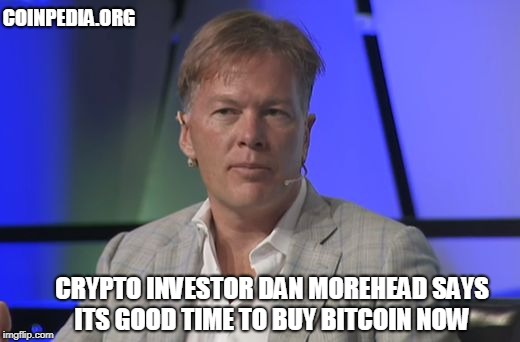 Crypto Investor Dan Morehead Says Its Good Time to Buy Bitcoin Now
 | COINPEDIA.ORG; CRYPTO INVESTOR DAN MOREHEAD SAYS ITS GOOD TIME TO BUY BITCOIN NOW | image tagged in crypto investor,bitcoin,cryptocurrency,bitcoinnews | made w/ Imgflip meme maker